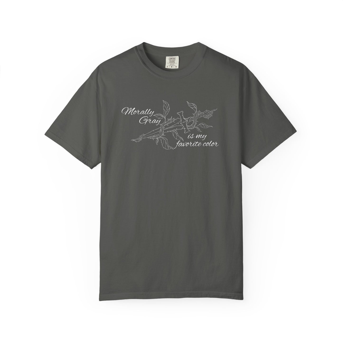 Morally Gray is My Favorite Color Comfort Colors Tee