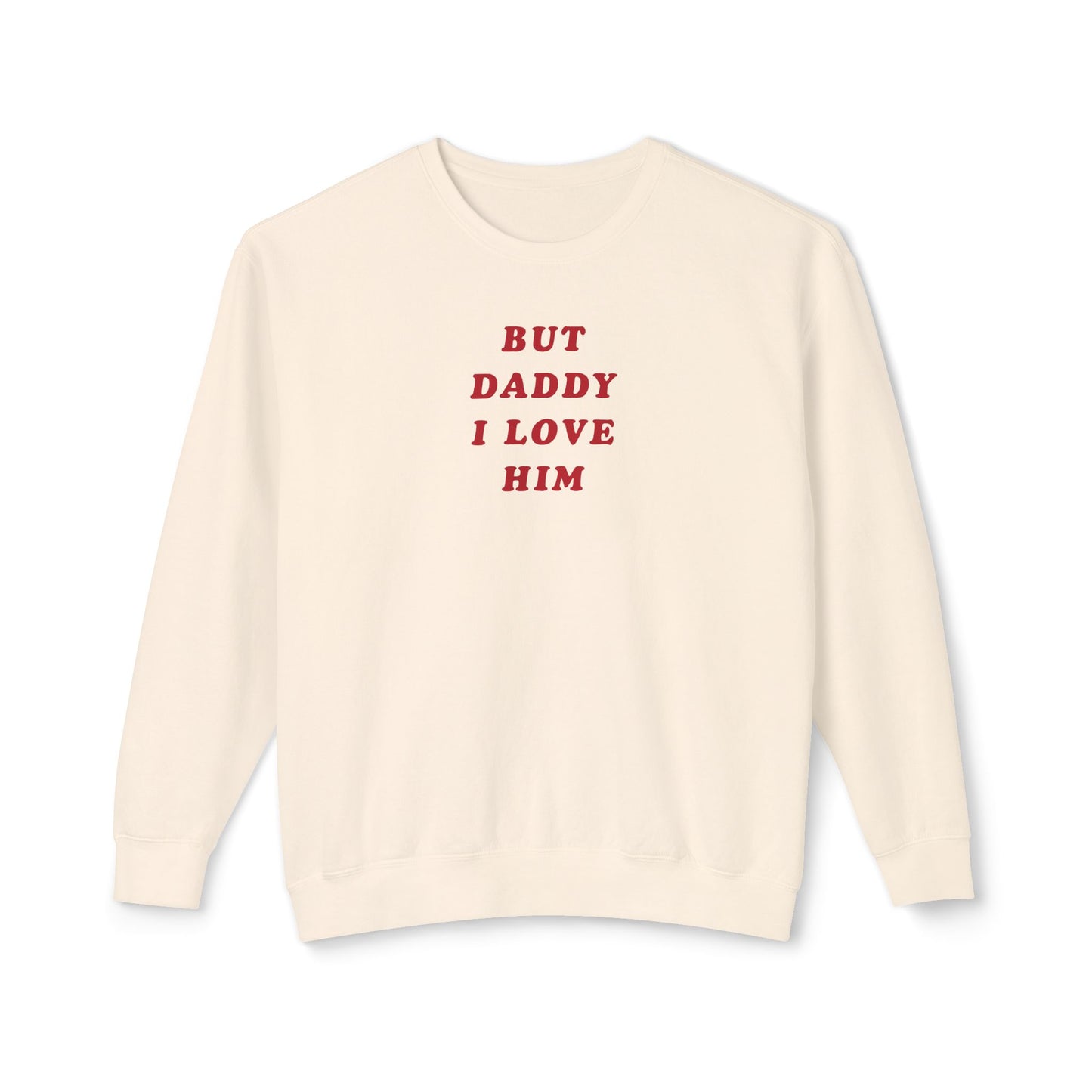 But Daddy I Love Him Comfort Colors Sweatshirt
