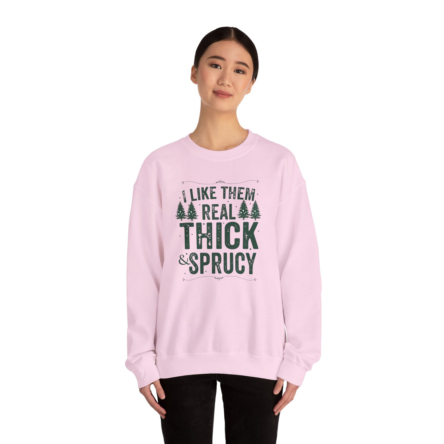 I Like Them Real Thick & Sprucy Unisex Crewneck