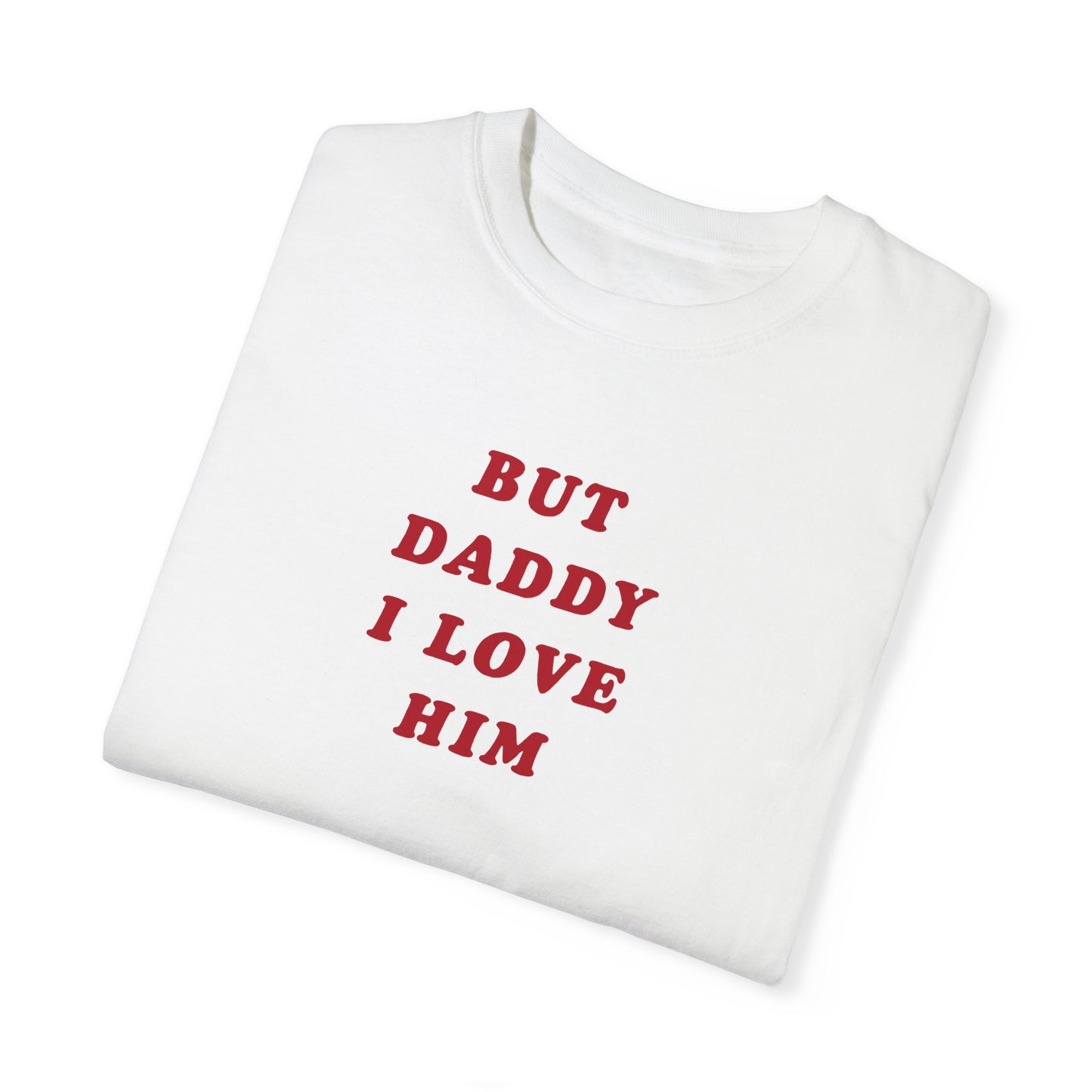 But Daddy I Love Him Comfort Colors Tee