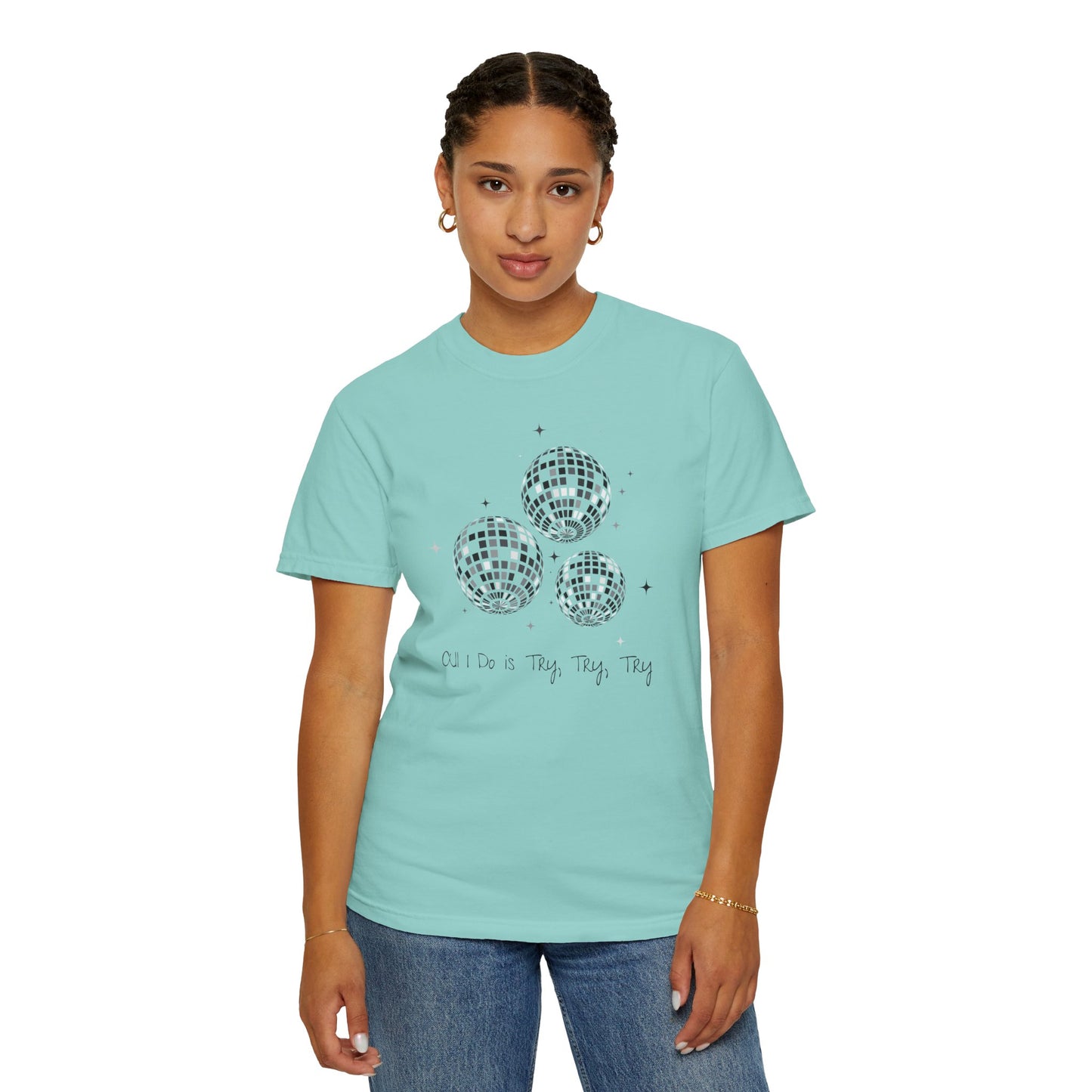 All I Do is Try, Try, Try Comfort Colors Tee
