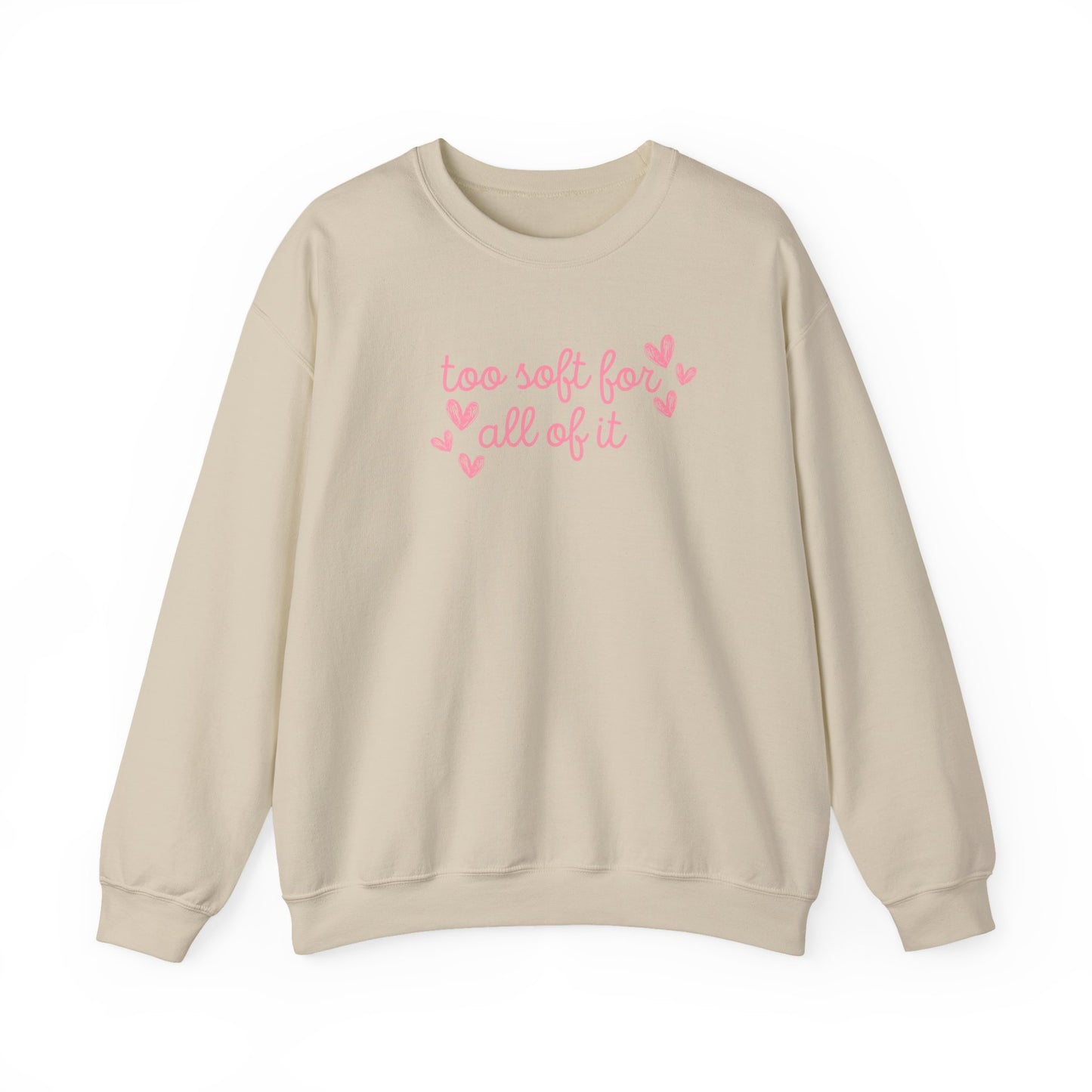 Too Soft For All Of It Crewneck Sweatshirt