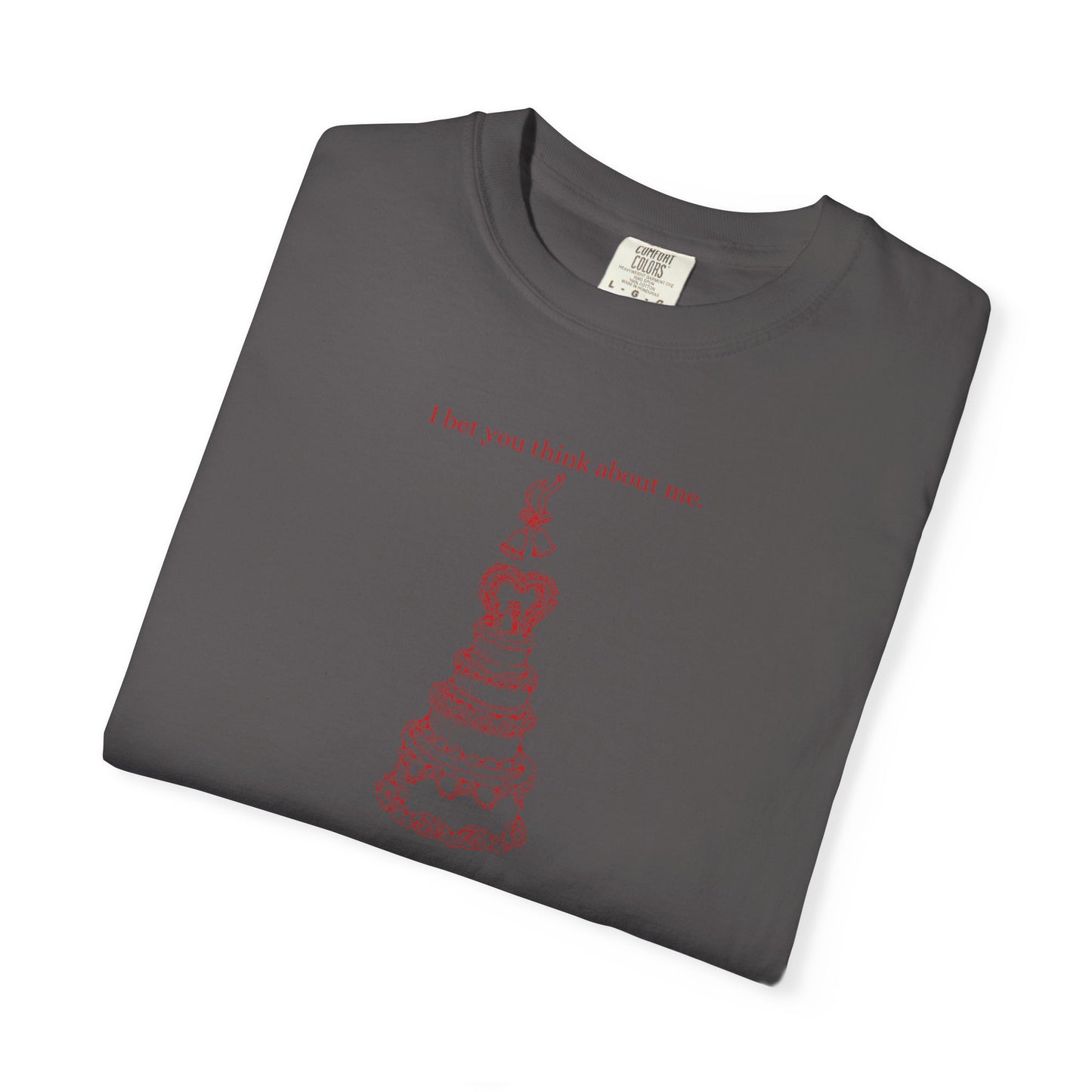I Bet You Think About Me Comfort Colors Tee