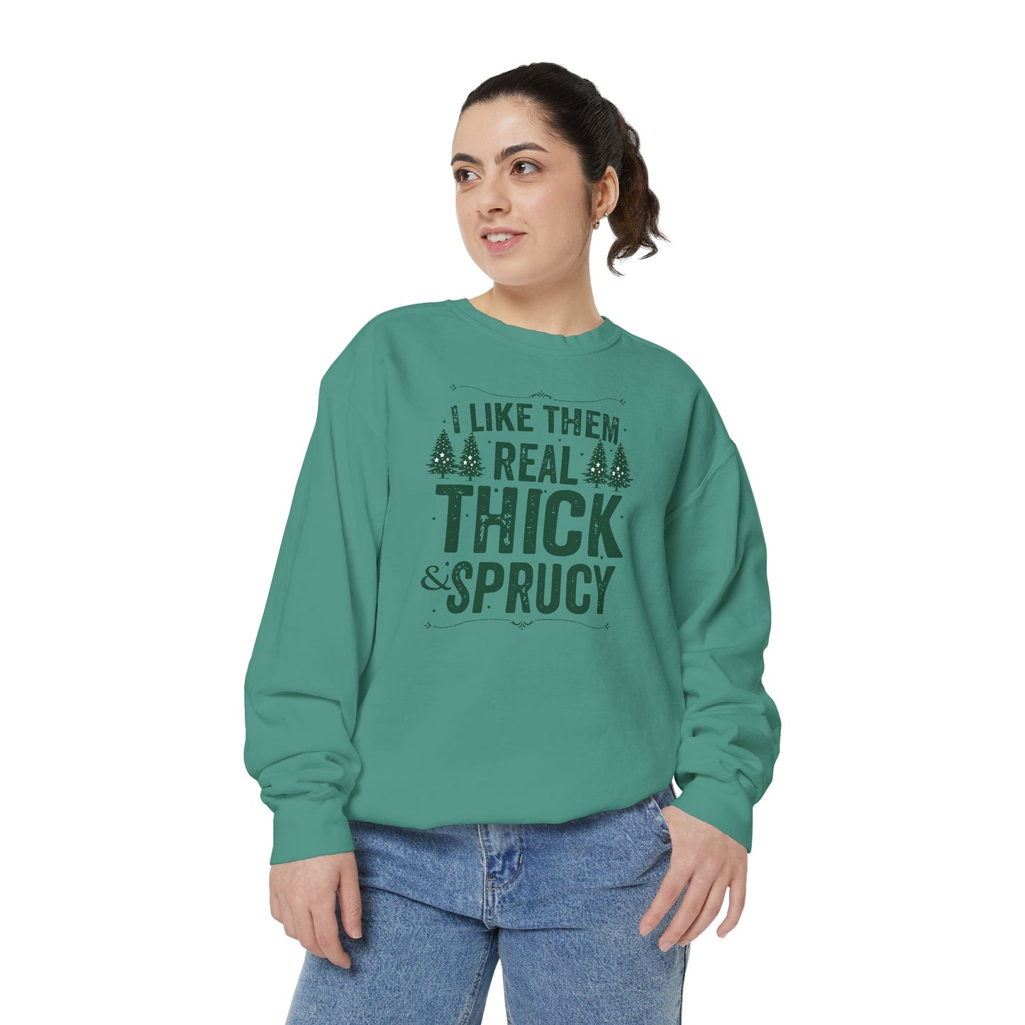 I Like Them Real Thick & Sprucy Comfort Colors Sweatshirt