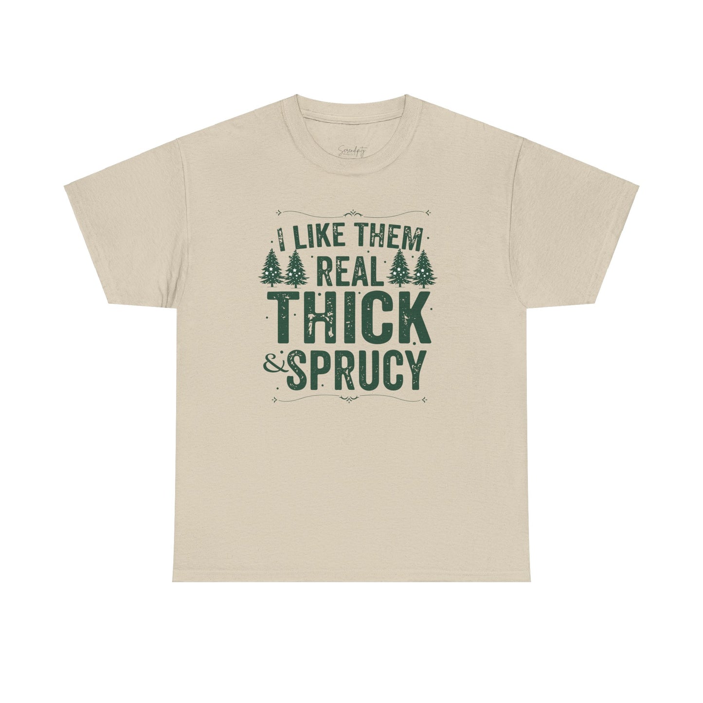 I Like Them Real Thick & Sprucy Unisex Tee