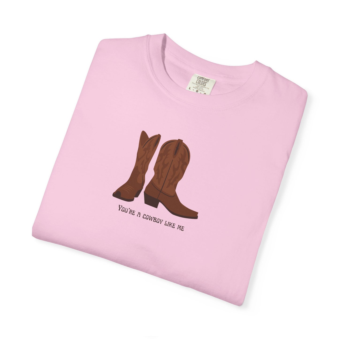 You're a Cowboy Like Me Comfort Colors Tee
