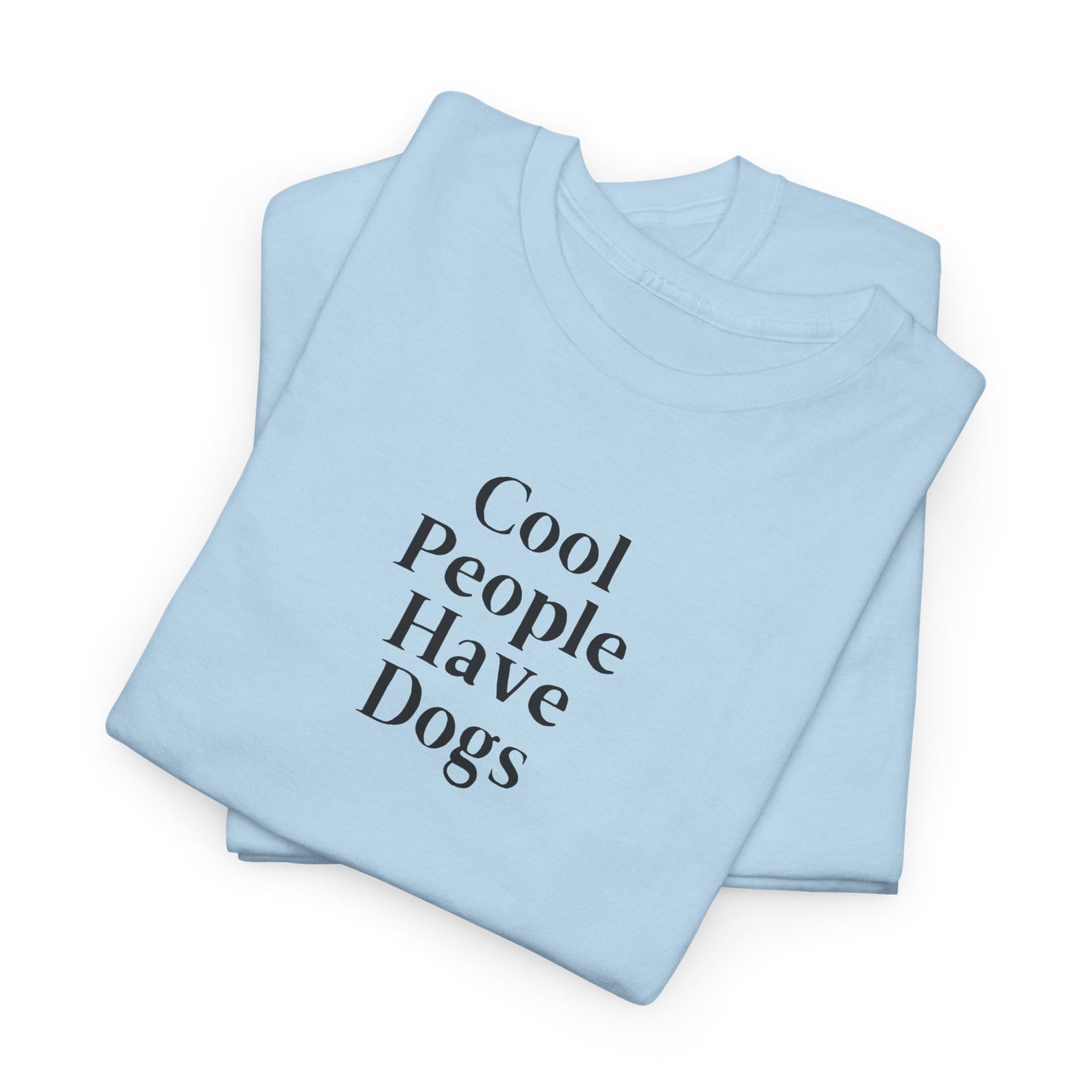 Cool People Have Dogs Unisex Tee