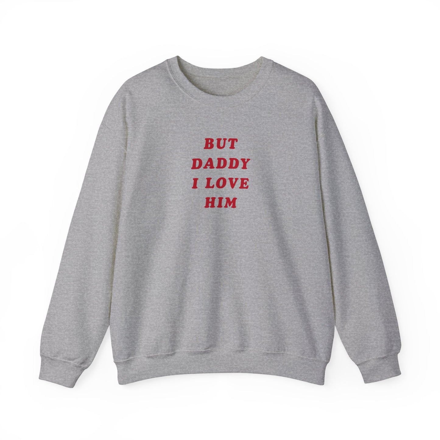 But Daddy I Love Him Unisex Crewneck