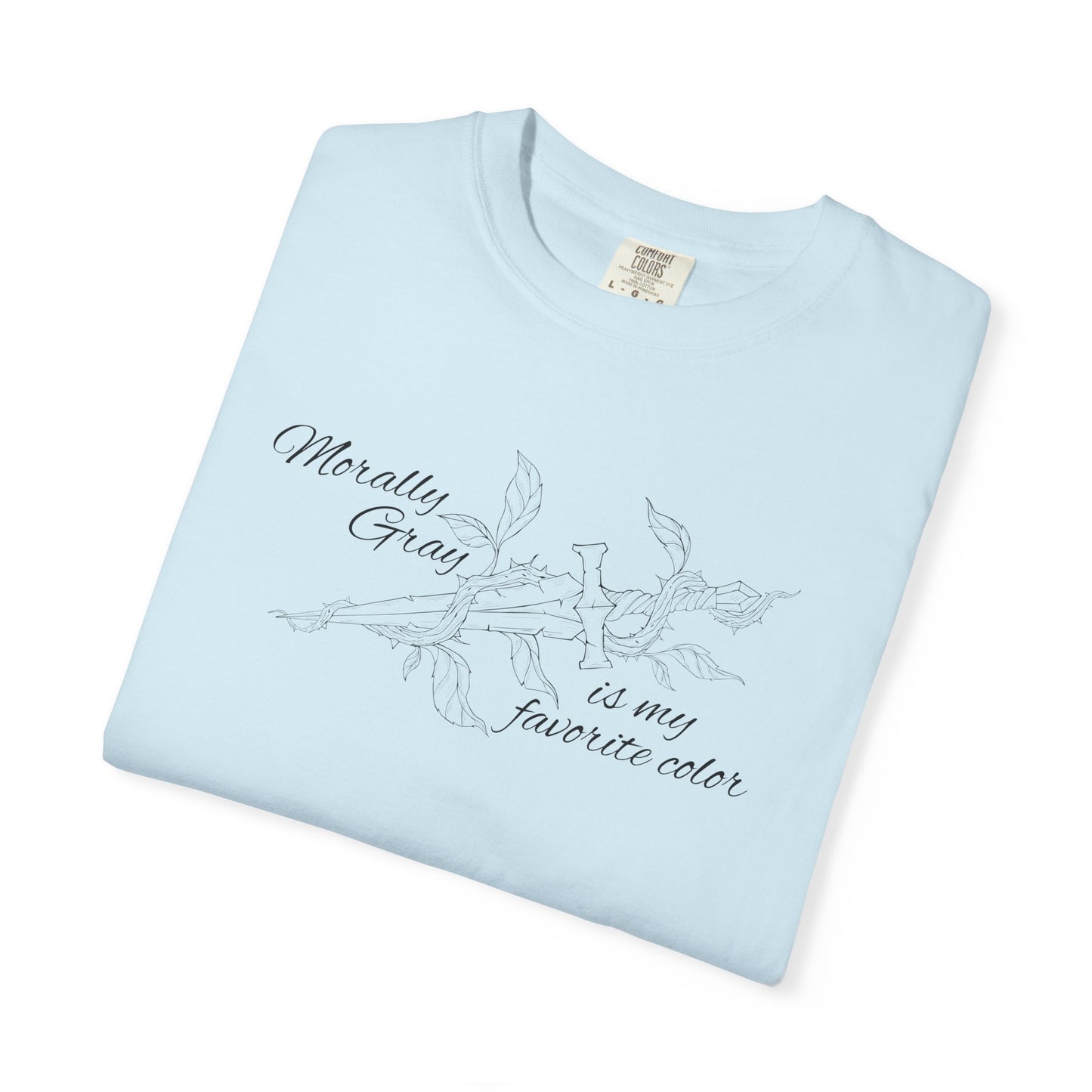 Morally Gray is My Favorite Color Comfort Colors Tee