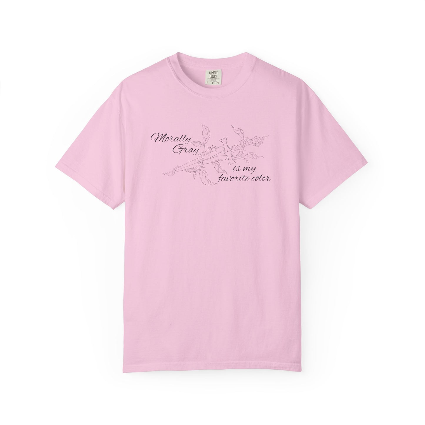 Morally Gray is My Favorite Color Comfort Colors Tee