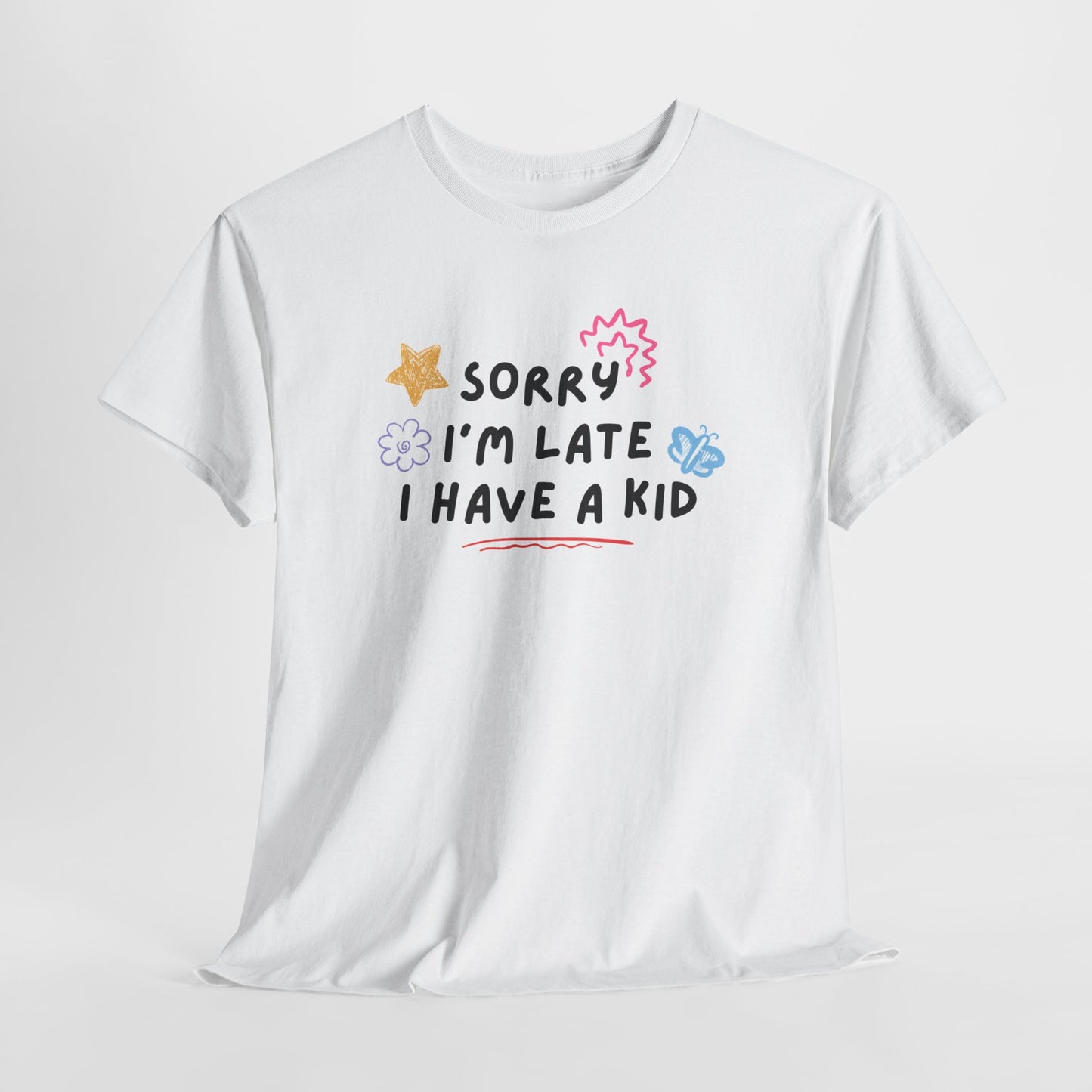 Sorry I'm Late I Have a Kid Unisex Tee