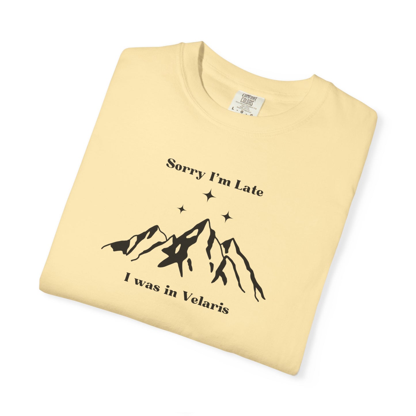 Sorry I'm Late, I Was In Velaris Comfort Colors Tee