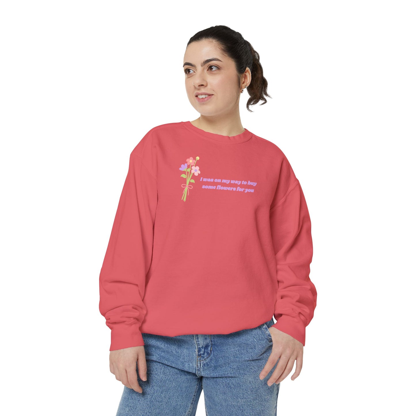 Buy Some Flowers For You Comfort Colors Sweatshirt