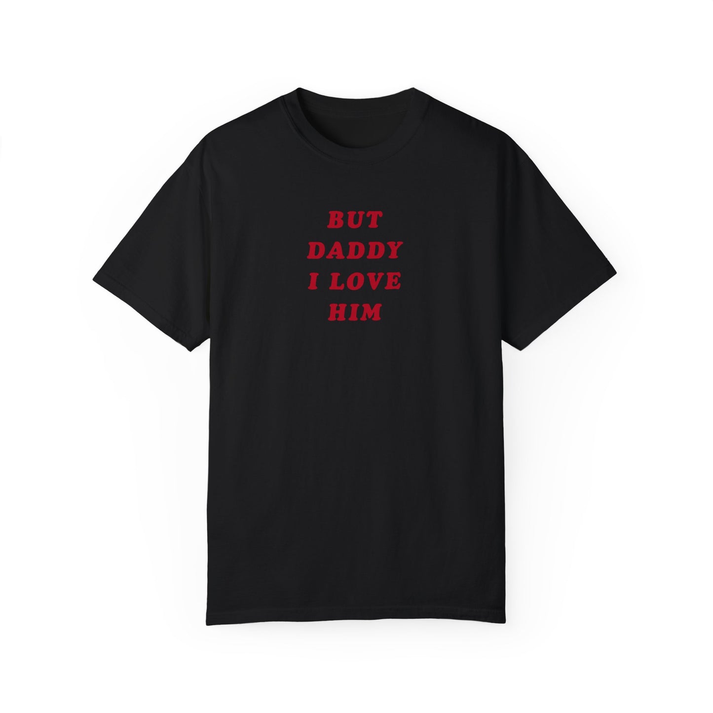 But Daddy I Love Him Comfort Colors Tee