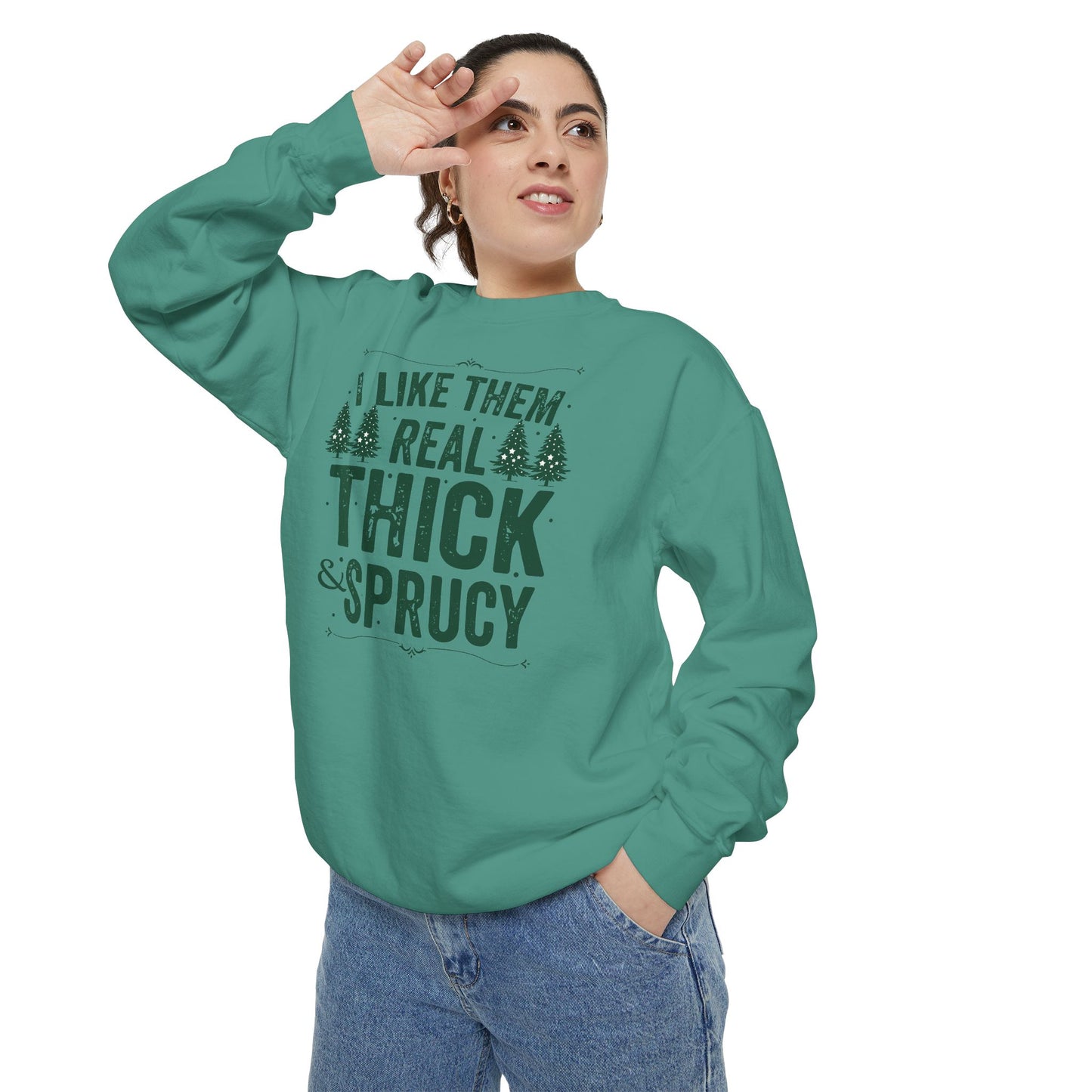 I Like Them Real Thick & Sprucy Comfort Colors Sweatshirt