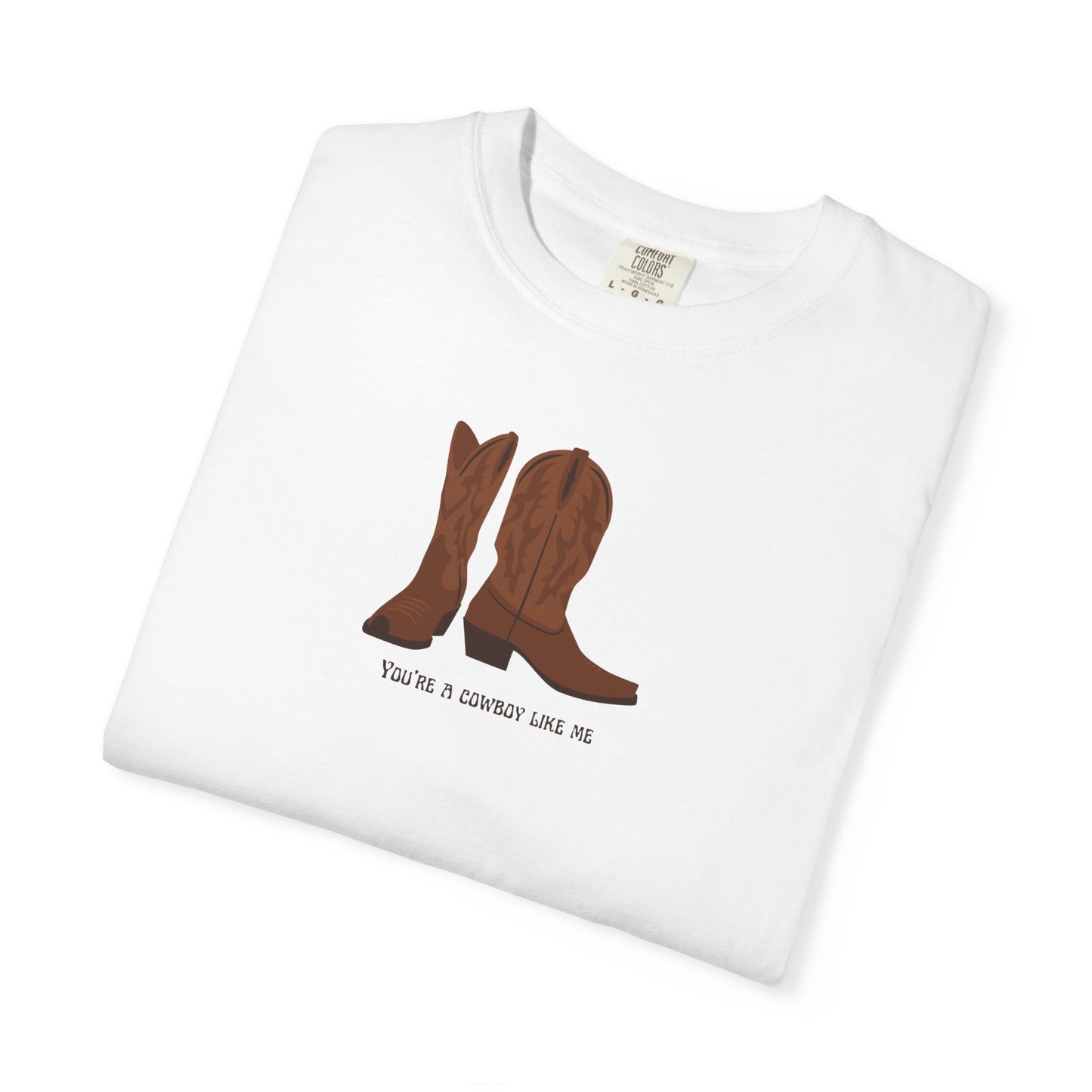 You're a Cowboy Like Me Comfort Colors Tee