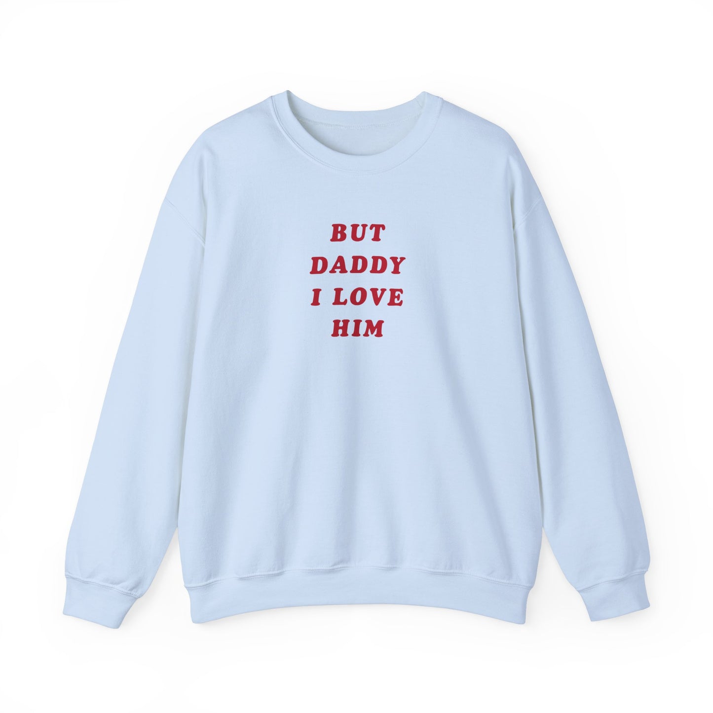 But Daddy I Love Him Unisex Crewneck