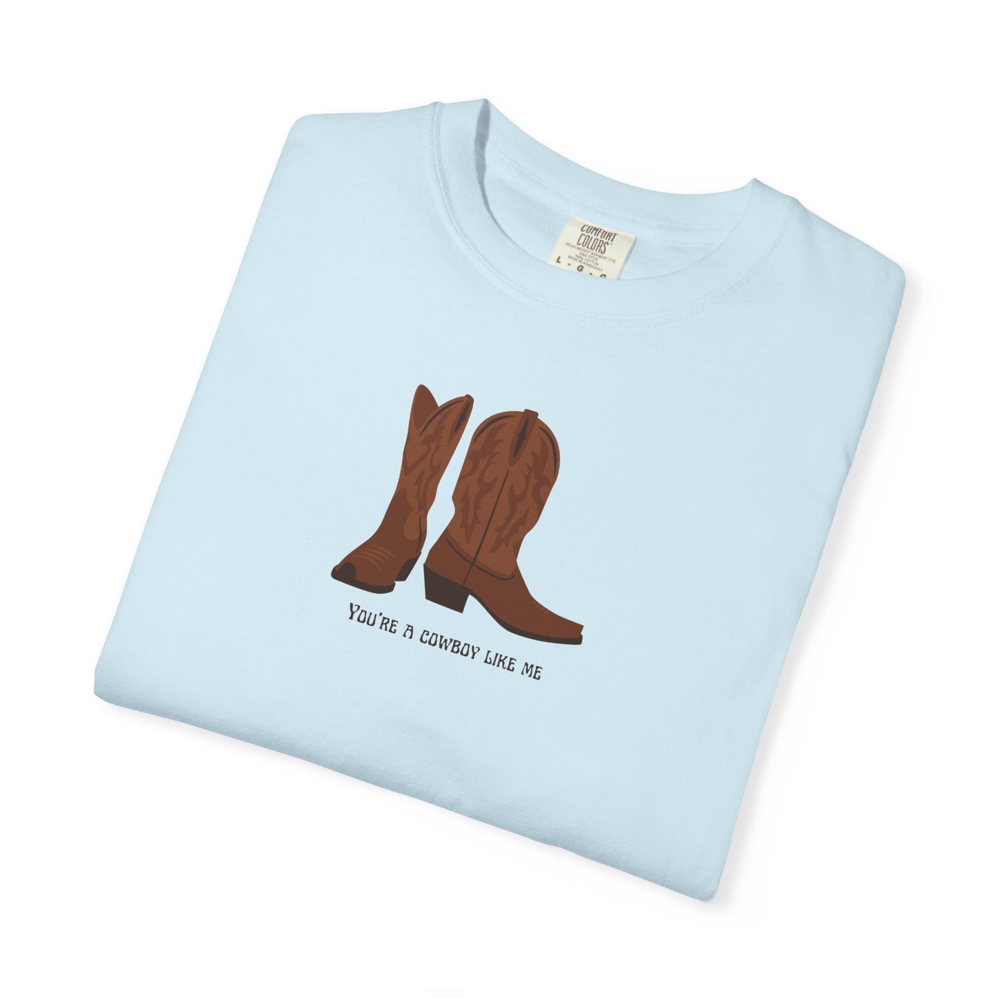 You're a Cowboy Like Me Comfort Colors Tee