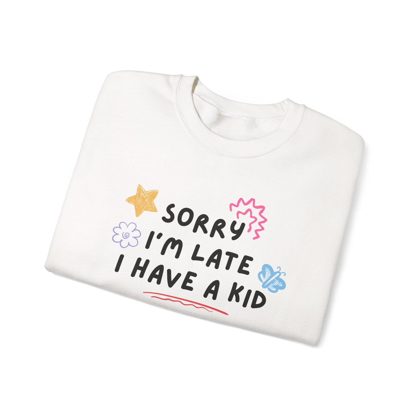 Sorry I'm Late, I Have a Kid Crewneck Sweatshirt