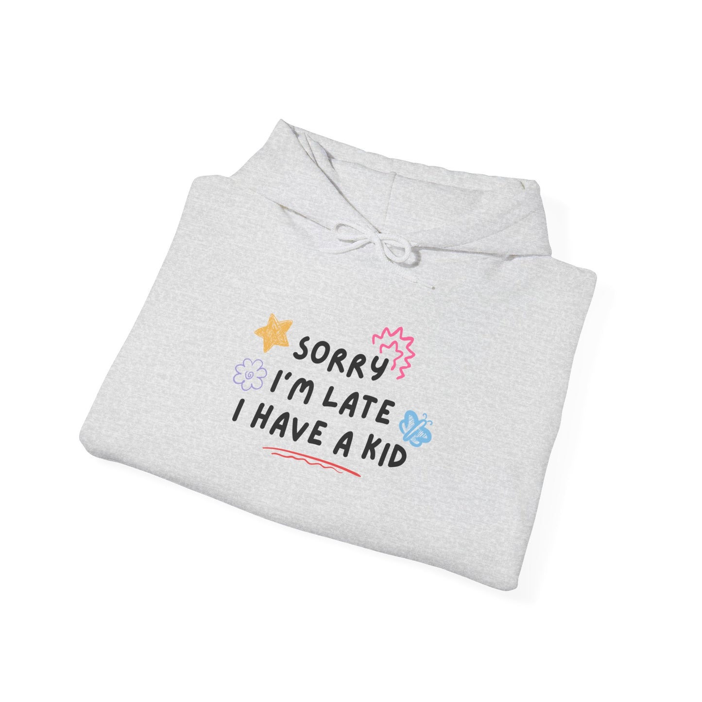 Sorry I'm Late I Have a Kid Unisex Hoodie